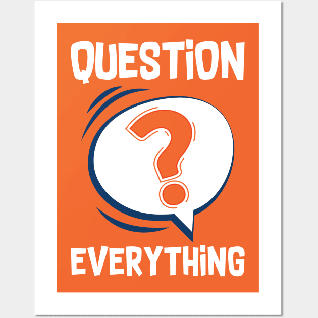 Question Everything Wall Art by Dojaja